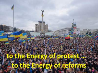 to the Energy of protest … to the Energy of reforms The Reanimation Package of Reforms