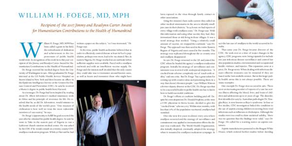 Recipient of the 2007 Jimmy and Rosalynn Carter Award for Humanitarian Contributions to the Health of Humankind W  illiam H. Foege, MD, MPH has