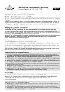 Hiscox Home Insurance policy summary Home policy wording – ref: This document provides key information about your Hiscox Home Insurance policy. The full terms and conditions of the contract can be found in 