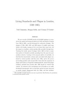 Living Standards and Plague in London, 1560–1665. Neil Cummins, Morgan Kelly, and Cormac Ó Gráda∗ Abstract We use records of 870,000 burials and 610,000 baptisms to reconstruct the spatial and temporal patterns of 