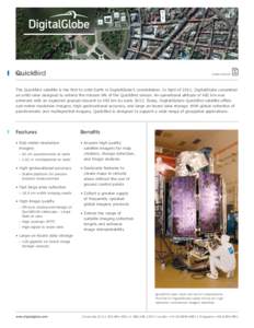 QuickBird  DATA SHEET The QuickBird satellite is the first to orbit Earth in DigitalGlobe’s constellation. In April of 2011, DigitalGlobe completed an orbit raise designed to extend the mission life of the QuickBird se
