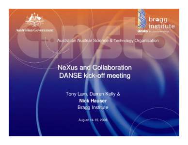 Australian Nuclear Science & Technology Organisation  NeXus and Collaboration DANSE kick-off meeting Tony Lam, Darren Kelly & Nick Hauser