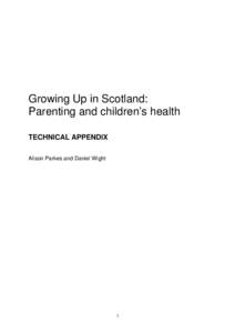 Growing Up in Scotland: Parenting and children’s health TECHNICAL APPENDIX Alison Parkes and Daniel Wight  1