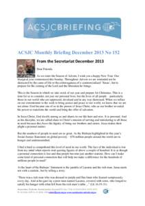 ACSJC Monthly Briefing December 2013 No 152 From the Secretariat December 2013 Dear Friends, As we enter the Season of Advent, I wish you a happy New Year. Our liturgical year commenced this Sunday. Throughout Advent we 
