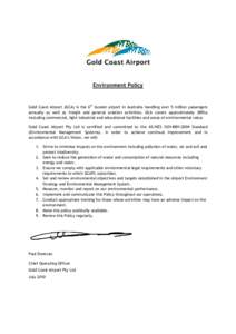 Environment Policy  Gold Coast Airport (GCA) is the 6th busiest airport in Australia handling over 5 million passengers annually as well as freight and general aviation activities. GCA covers approximately 385ha includin