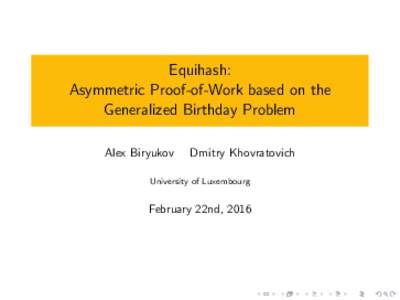 Equihash: Asymmetric Proof-of-Work based on the Generalized Birthday Problem Alex Biryukov  Dmitry Khovratovich