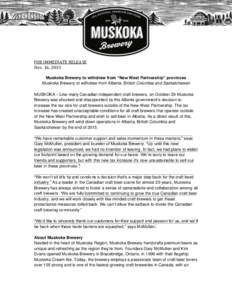 FOR IMMEDIATE RELEASE Nov. 16, 2015 Muskoka Brewery to withdraw from “New West Partnership” provinces Muskoka Brewery to withdraw from Alberta, British Columbia and Saskatchewan MUSKOKA – Like many Canadian indepen
