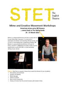 Mime and Creative Movement Workshops American mime-actor Bill Bowers …comes back to The NetherlandsMarch 2015 Mime is a unique performance art that is rarely seen on its own these days. However, it is a key to