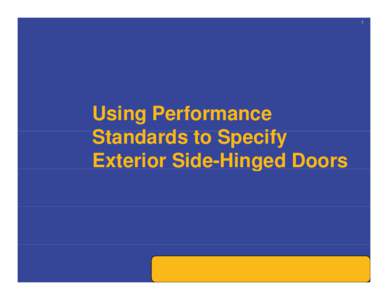 Microsoft PowerPoint - Using_Performance_Standards_to Specify_Exterior_Side-Hinged_Doors_3[removed]Compatibility Mode]