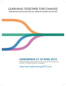CONFERENCE 27–29 APRIL 2015 NELSON MANDELA AFRICAN INSTITUTION OF SCIENCE & TECHNOLOGY ARUSHA, THE UNITED REPUBLIC OF TANZANIA www.learningforchange2015.com