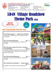 5D4N Village Roadshow Theme Park (GA) Day 1 Kuala Lumpur Gold Coast or Brisbane Arrival OOL or BNE Airport > SIC transfer to Gold Coast Hotel.