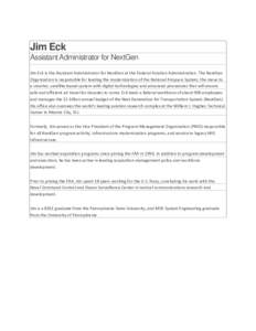 Jim Eck Assistant Administrator for NextGen Jim Eck is the Assistant Administrator for NextGen at the Federal Aviation Administration. The NextGen Organization is responsible for leading the modernization of the National