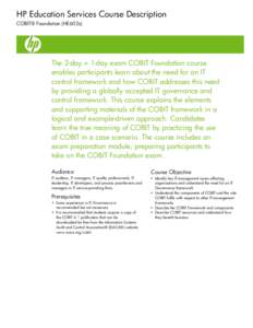 HP Education Services Course Description COBIT® Foundation (HE602s) The 2-day + 1-day exam COBIT Foundation course enables participants learn about the need for an IT control framework and how COBIT addresses this need
