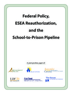 Federal Policy, ESEA Reauthorization, and the School-to-Prison Pipeline  A joint position paper of: