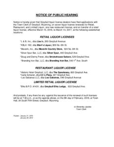NOTICE OF PUBLIC HEARING Notice is hereby given that Greybull liquor license dealers have filed applications with the Town Clerk of Greybull, Wyoming, on seven liquor license renewals for Retail, Restaurant, and Limited 