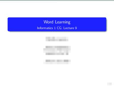 Word Learning Informatics 1 CG: Lecture 9 Mirella Lapata School of Informatics University of Edinburgh 