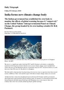 Daily Telegraph Friday 05 February 2010 India forms new climate change body The Indian government has established its own body to monitor the effects of global warming because it “cannot rely”