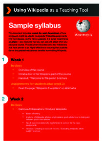 Using Wikipedia as a Teaching Tool  Sample syllabus This document provides a week-by-week breakdown of how professors might be able to incorporate Wikipedia assignments into their classes. As the name suggests, it is pur