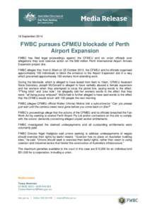 18 September[removed]FWBC pursues CFMEU blockade of Perth Airport Expansion FWBC has filed legal proceedings against the CFMEU and six union officials over allegations they took coercive action on the $80 million Perth Int