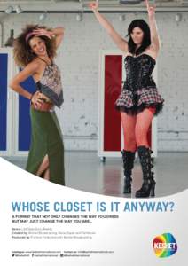 WHOSE CLOSET IS IT ANYWAY? ‫ ‏‬FORMAT THAT NOT ONLY CHANGES THE WAY YOU DRESS A BUT MAY JUST CHANGE THE WAY YOU ARE… ‫ ‏‬enre: ‫‏‏‬Life Style/Docu-Reality. G