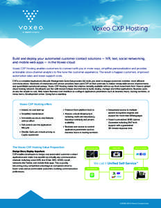 Voxeo CXP Hosting  Build and deploy your automated customer contact solutions — IVR, text, social networking, and mobile web apps — in the Voxeo cloud. Voxeo CXP Hosting enables customers to connect with you in more 