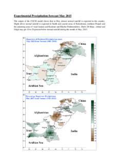Experimental Precipitation forecast May 2015 The output of the CGCM model shows that in May almost normal rainfall is expected in the country. Slight above normal rainfall is expected in Sindh and coastal areas of Baluch