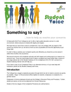 Something to say? …how to help us resolve your concerns At Newcastle Sixth Form College we aim to offer a high quality education service in a safe environment, where everyone is treated with dignity and respect. We hop