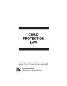 CHILD PROTECTION LAW ACT NO. 238, Public Acts of 1975, as amended, being Sections[removed] –– [removed], Michigan Compiled Laws.