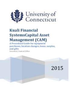Kuali Financial SystemsCapital Asset Management (CAM) A Procedural Guide for equipment purchases, location changes, loans, surplus, and gifts
