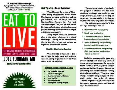Eat To Live - Book Summary  When Mehmet Oz, or any of New York’s leading doctors have a patient whose life depends on losing weight, they call on Joel Fuhrman, M.D. In Eat to Live: The