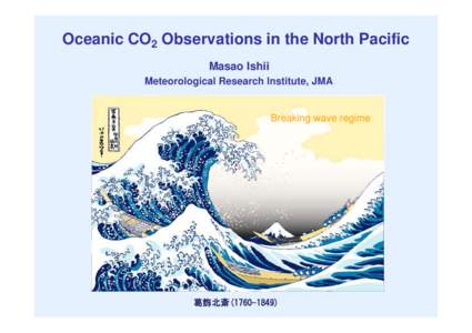 Oceanic CO2 Observations in the North Pacific Masao Ishii Meteorological Research Institute, JMA Breaking wave regime