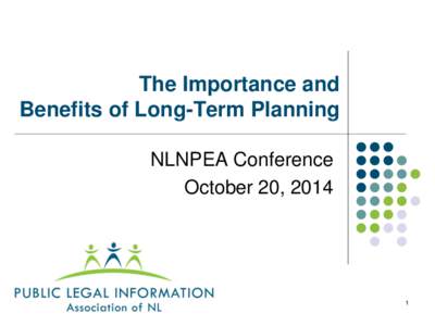 The Importance and Benefits of Long-Term Planning NLNPEA Conference October 20, [removed]