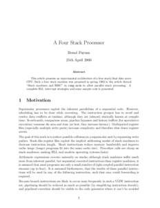 A Four Stack Processor Bernd Paysan 25th April 2000 Abstract This article presents an experimental architecture of a four stack/dual data move CPU. Such a four stack machine was proposed in spring 1993 in the article thr