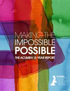 MAKING THE IMPOSSIBLE POSSIBLE THE ACUMEN 15-YEAR REPORT