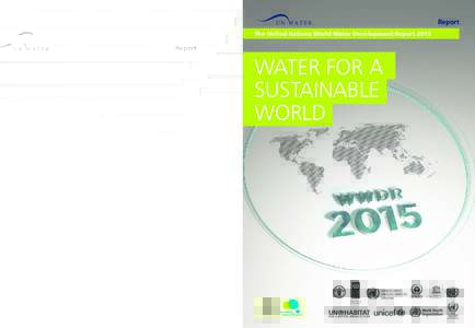 Report The United Nations World Water Development Report 2015 Under the theme Water for Sustainable Development, the WWDR 2015 has been prepared as a contribution from UN-Water to the discussions surrounding the post-201