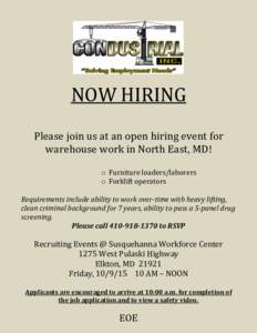 NOW HIRING Please join us at an open hiring event for warehouse work in North East, MD! o Furniture loaders/laborers o Forklift operators Requirements include ability to work over-time with heavy lifting,