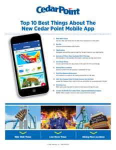 Top 10 Best Things About The New Cedar Point Mobile App 	 1.	 Ride Wait Times Access ride wait times for 21 rides from anywhere in the park! 	 2.	 Fun Pix 		 View all photos taken with FunPix
