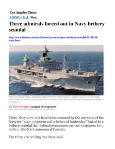 Three admirals forced out in Navy bribery scandal http://www.latimes.com/local/lanow/la-me-ln-three-admirals-scandal-20150210story.html Navy ship Blue Ridge, command ship of the 7th Fleet based in Japan, was one of the s