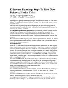 Eldercare Planning: Steps To Take Now Before A Health Crisis POSTED: 6:13 pm EST February 26, 2007 UPDATED: 10:27 pm EST February 26, 2007 Although much of life is unpredictable, most of us work hard to prepare for what 