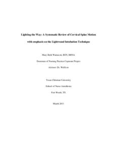 Lighting the Way: A Systematic Review of Cervical Spine Motion with emphasis on the Lightwand Intubation Technique Mary Beth Wainscott, BSN, RRNA Doctorate of Nursing Practice Capstone Project Advisor: Dr. Welliver