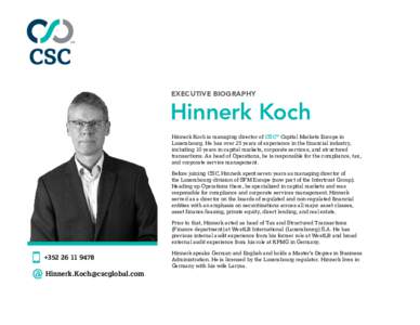 EXECUTIVE BIOGRAPHY  Hinnerk Koch Hinnerk Koch is managing director of CSC® Capital Markets Europe in Luxembourg. He has over 25 years of experience in the financial industry, including 10 years in capital markets, corp