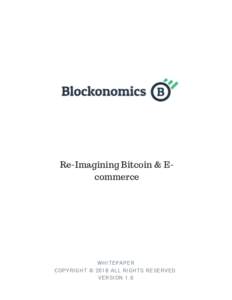 Re-Imagining Bitcoin & Ecommerce  W H ITE PA PE R C OPY RIGH T © 20 18 A LL RIGH TS RE SE RV E D. V E RSION 1.0