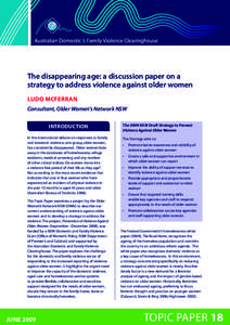 The disappearing age: a discussion paper on a strategy to address violence against older women Ludo McFerran Consultant, Older Women’s Network NSW introductioN In the international debate on responses to family