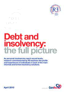 Debt and insolvency: the full picture As personal insolvencies reach record levels, research commissioned by R3 explores the profile and experiences of individuals in each of the main