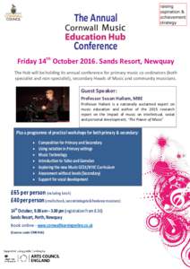 The Annual Conference Friday 14th OctoberSands Resort, Newquay The Hub will be holding its annual conference for primary music co-ordinators (both specialist and non-specialist), secondary Heads of Music and commu