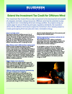 Extend the Investment Tax Credit for Offshore Wind The Investment Tax Credit (ITC) is a vital component to the development of a wealth of untapped, domestic energy resources. Offshore wind has the potential to play a sig