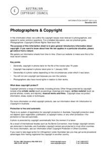 INFORMATION SHEET G011v18 December 2014 Photographers & Copyright In this information sheet, we outline the copyright issues most relevant to photographers, and respond to some common questions. For a detailed discussion