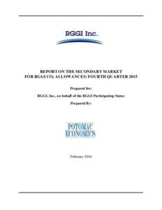 REPORT ON THE SECONDARY MARKET FOR RGGI CO2 ALLOWANCES: FOURTH QUARTER 2015 Prepared for: RGGI, Inc., on behalf of the RGGI Participating States Prepared By: