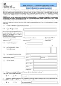 Fee Account - Customer Application Form Section 1 - Details of the applying organisation As part of this Customer Agreement, a consumer credit search will be carried out by an appointed credit reference agency against th