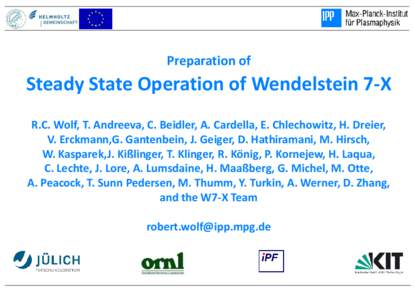 Preparation of  Steady State Operation of Wendelstein 7-X R.C. Wolf, T. Andreeva, C. Beidler, A. Cardella, E. Chlechowitz, H. Dreier, V. Erckmann,G. Gantenbein, J. Geiger, D. Hathiramani, M. Hirsch, W. Kasparek,J. Kißli